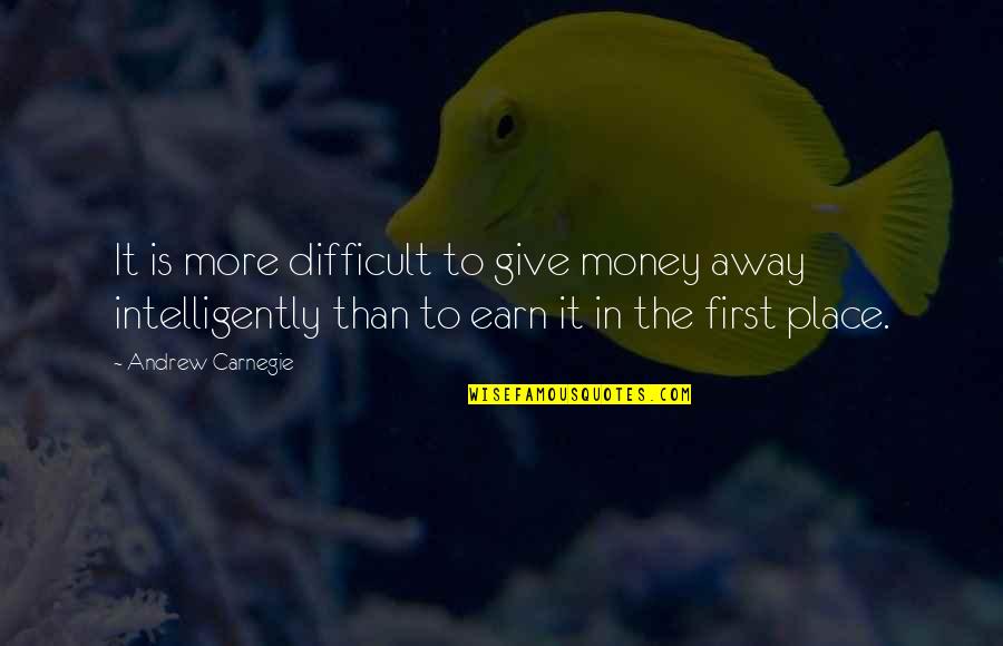 Charity Giving Quotes By Andrew Carnegie: It is more difficult to give money away