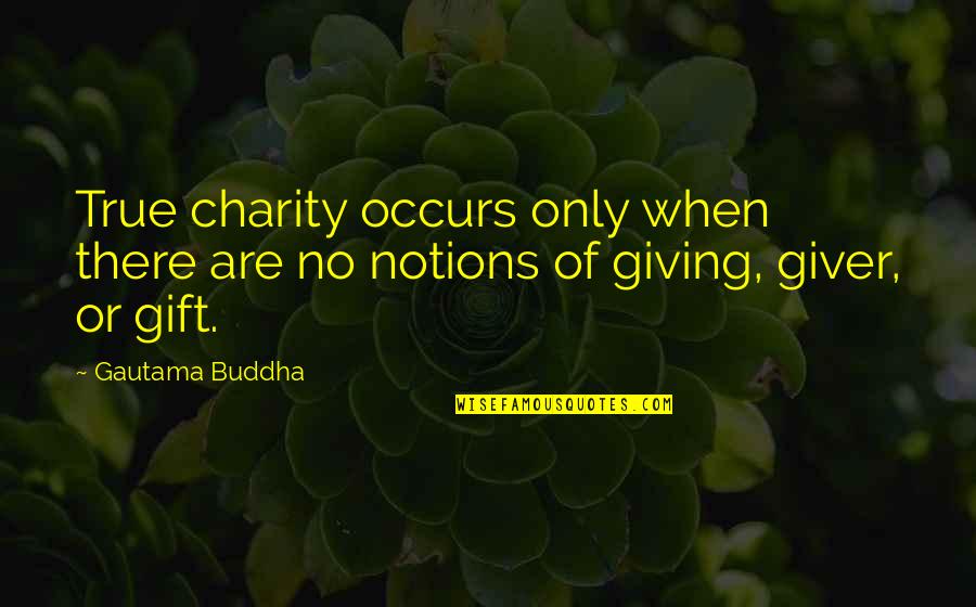 Charity Giving Quotes By Gautama Buddha: True charity occurs only when there are no