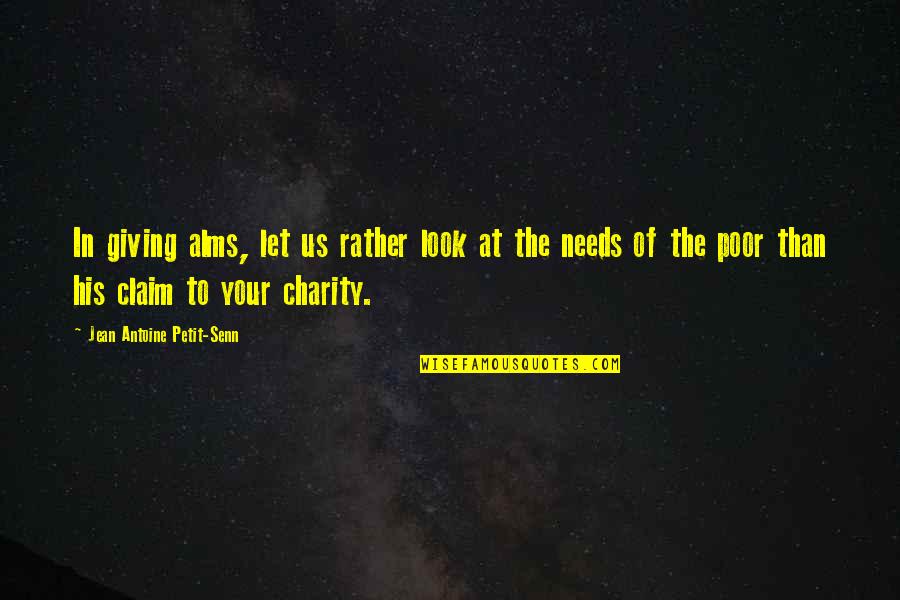 Charity Giving Quotes By Jean Antoine Petit-Senn: In giving alms, let us rather look at