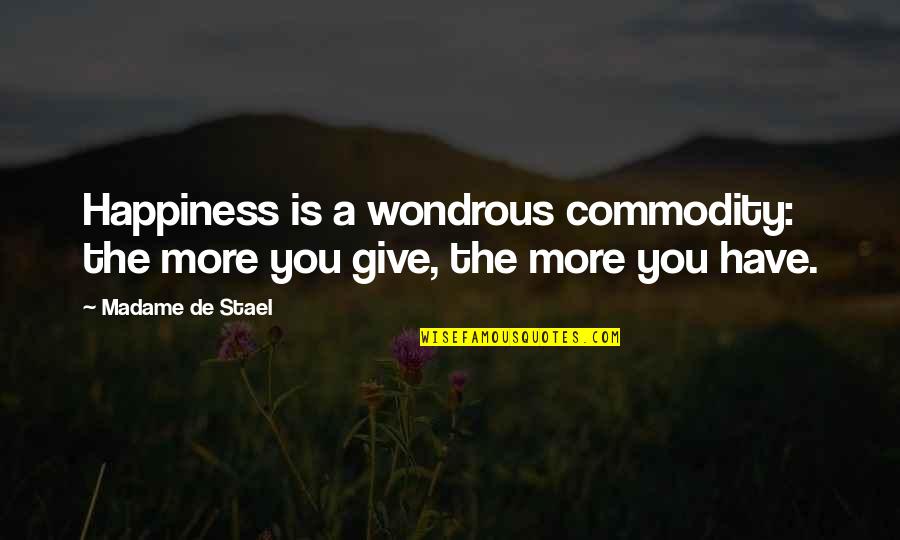 Charity Giving Quotes By Madame De Stael: Happiness is a wondrous commodity: the more you