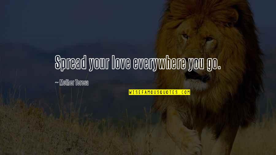 Charity Giving Quotes By Mother Teresa: Spread your love everywhere you go.