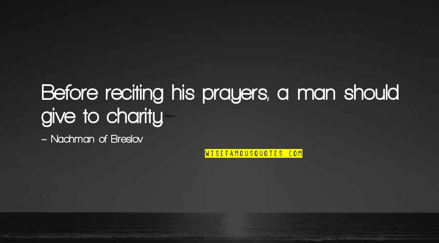 Charity Giving Quotes By Nachman Of Breslov: Before reciting his prayers, a man should give