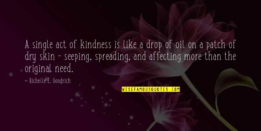 Charity Giving Quotes By Richelle E. Goodrich: A single act of kindness is like a