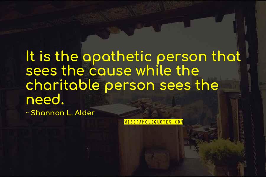 Charity Giving Quotes By Shannon L. Alder: It is the apathetic person that sees the