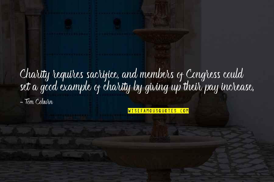Charity Giving Quotes By Tom Coburn: Charity requires sacrifice, and members of Congress could