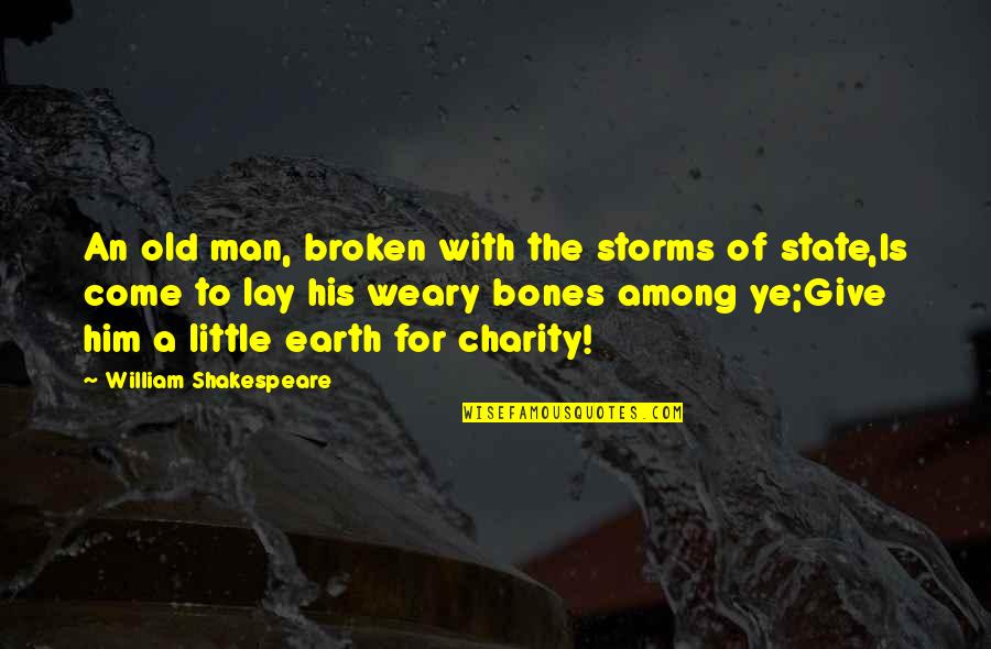 Charity Giving Quotes By William Shakespeare: An old man, broken with the storms of