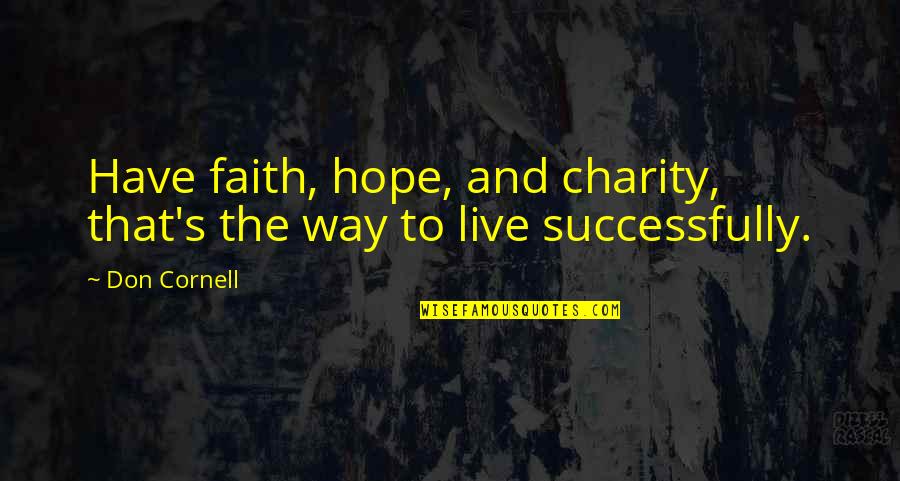 Charity Inspirational Quotes By Don Cornell: Have faith, hope, and charity, that's the way