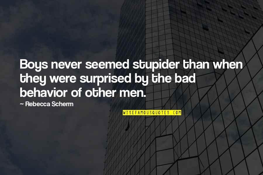 Charity Inspirational Quotes By Rebecca Scherm: Boys never seemed stupider than when they were