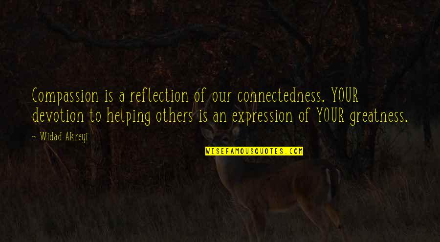 Charity Inspirational Quotes By Widad Akreyi: Compassion is a reflection of our connectedness. YOUR