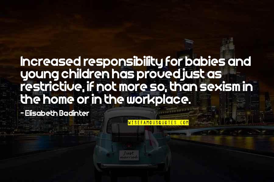 Charity Organizations Quotes By Elisabeth Badinter: Increased responsibility for babies and young children has