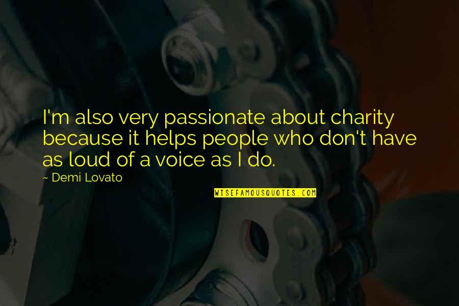 Charity People Quotes By Demi Lovato: I'm also very passionate about charity because it