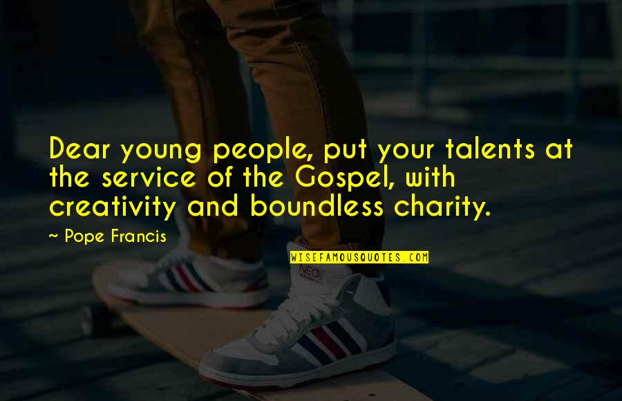 Charity People Quotes By Pope Francis: Dear young people, put your talents at the