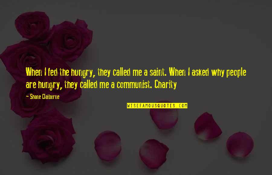Charity People Quotes By Shane Claiborne: When I fed the hungry, they called me