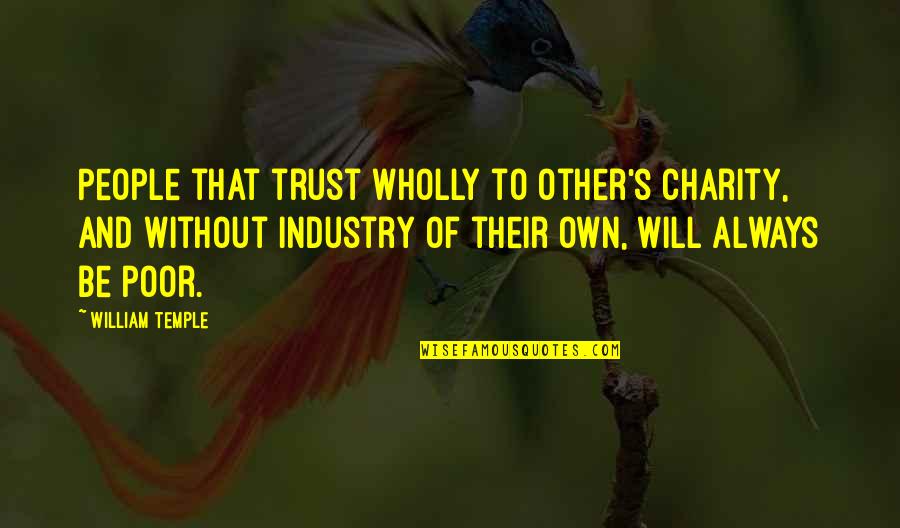 Charity People Quotes By William Temple: People that trust wholly to other's charity, and