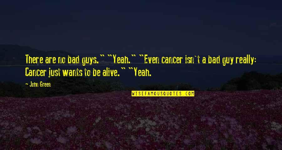 Charity Programs Quotes By John Green: There are no bad guys." "Yeah." "Even cancer