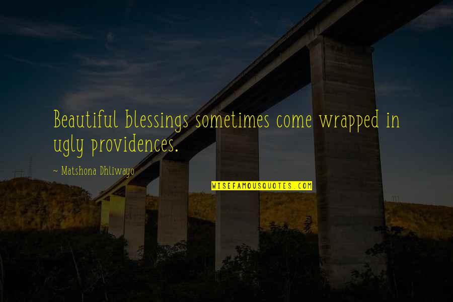 Charity Without Recognition Quotes By Matshona Dhliwayo: Beautiful blessings sometimes come wrapped in ugly providences.