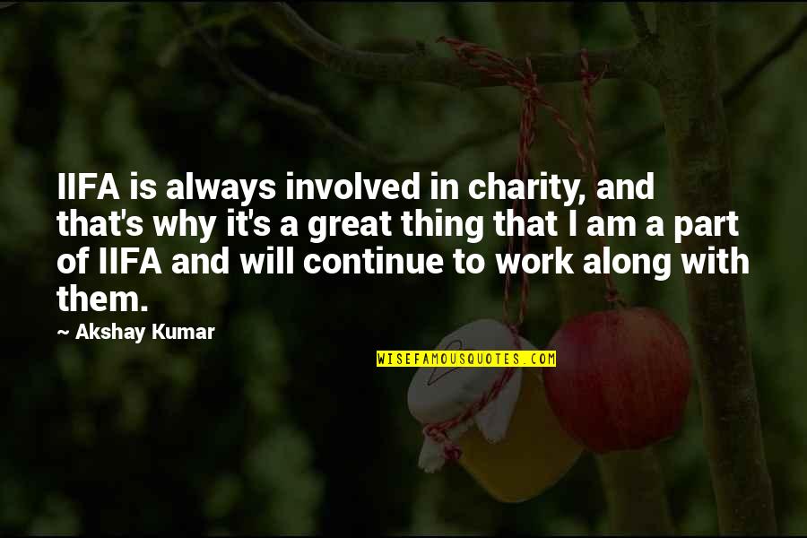 Charity Work Quotes By Akshay Kumar: IIFA is always involved in charity, and that's