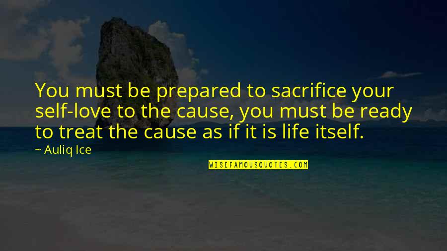 Charity Work Quotes By Auliq Ice: You must be prepared to sacrifice your self-love