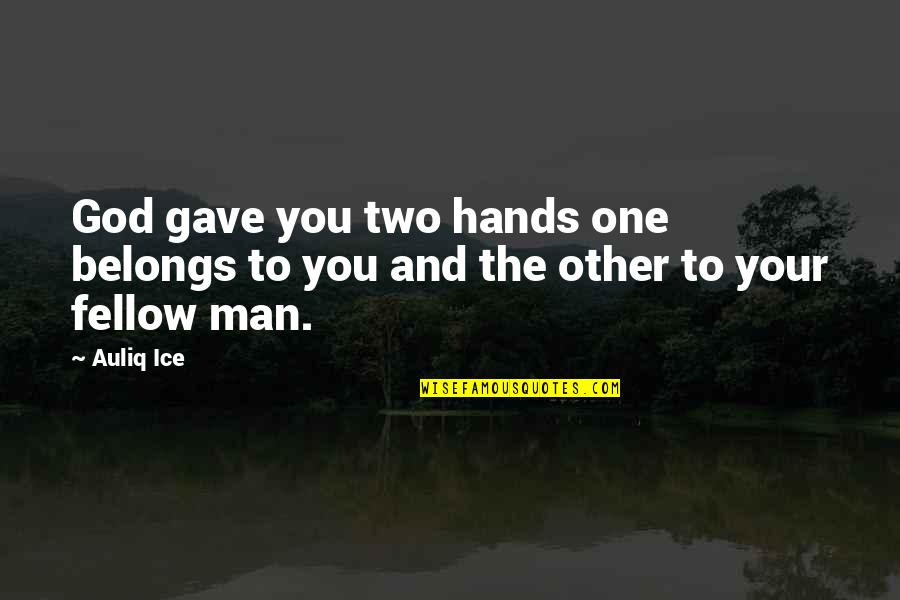 Charity Work Quotes By Auliq Ice: God gave you two hands one belongs to