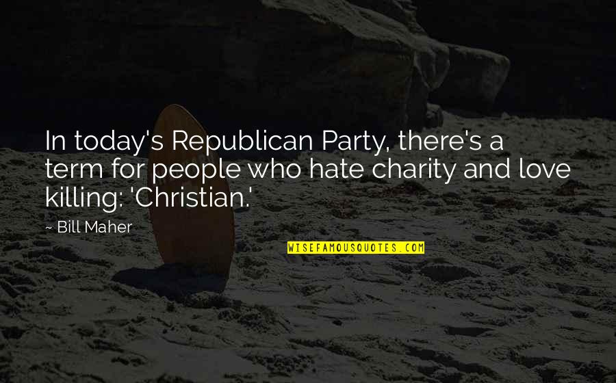 Charity's Quotes By Bill Maher: In today's Republican Party, there's a term for