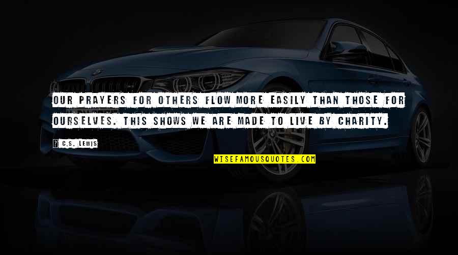 Charity's Quotes By C.S. Lewis: Our prayers for others flow more easily than Charity's Quotes By C.S. Lewis: Our prayers for others flow more easily than