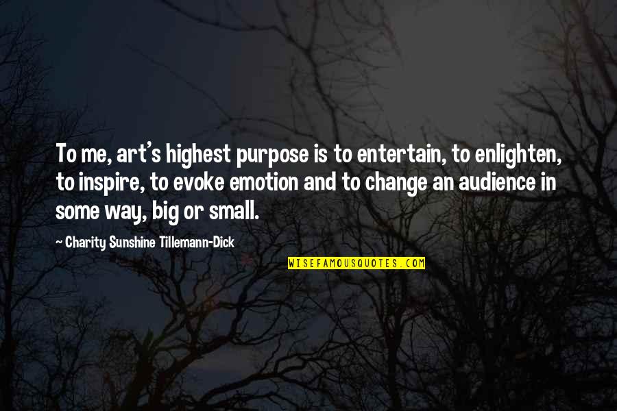 Charity's Quotes By Charity Sunshine Tillemann-Dick: To me, art's highest purpose is to entertain, Charity's Quotes By Charity Sunshine Tillemann-Dick: To me, art's highest purpose is to entertain,