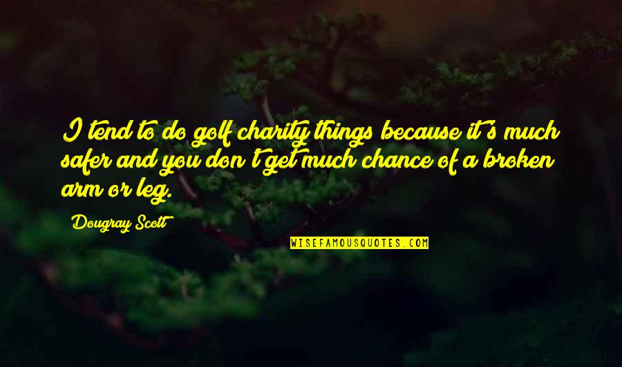 Charity's Quotes By Dougray Scott: I tend to do golf charity things because