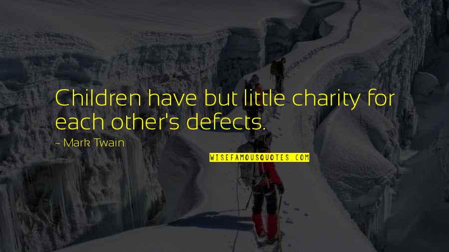 Charity's Quotes By Mark Twain: Children have but little charity for each other's