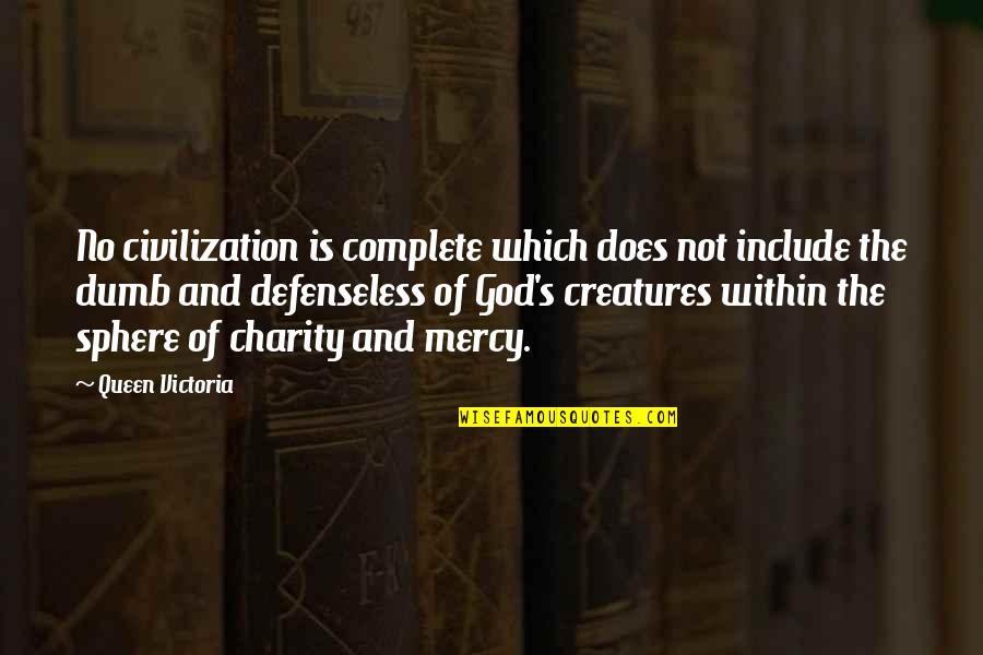 Charity's Quotes By Queen Victoria: No civilization is complete which does not include Charity's Quotes By Queen Victoria: No civilization is complete which does not include