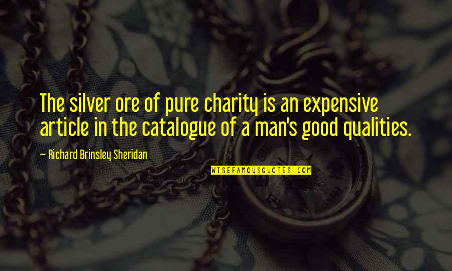 Charity's Quotes By Richard Brinsley Sheridan: The silver ore of pure charity is an