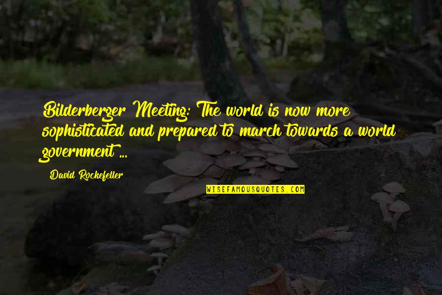 Charkarra Quotes By David Rockefeller: Bilderberger Meeting: The world is now more sophisticated