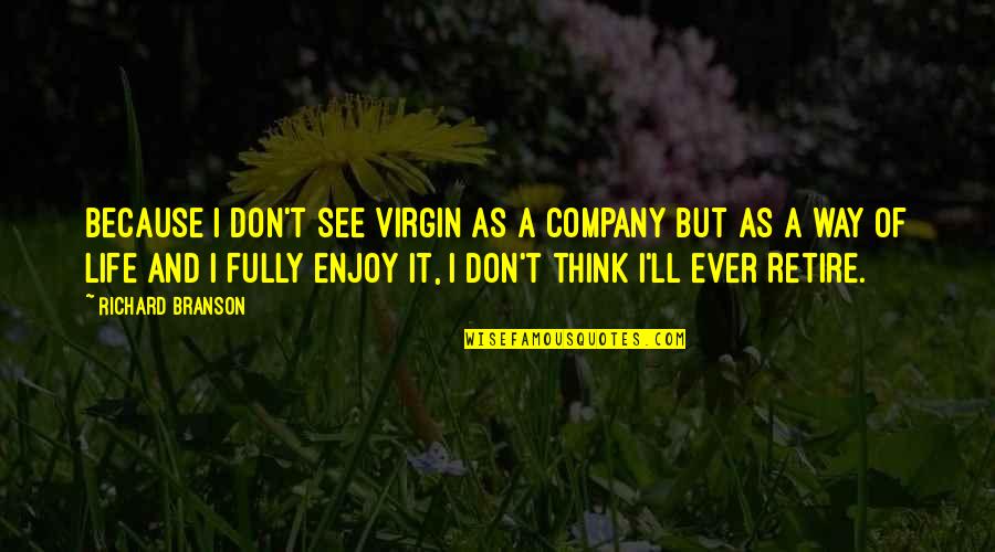 Charkarra Quotes By Richard Branson: Because I don't see Virgin as a company