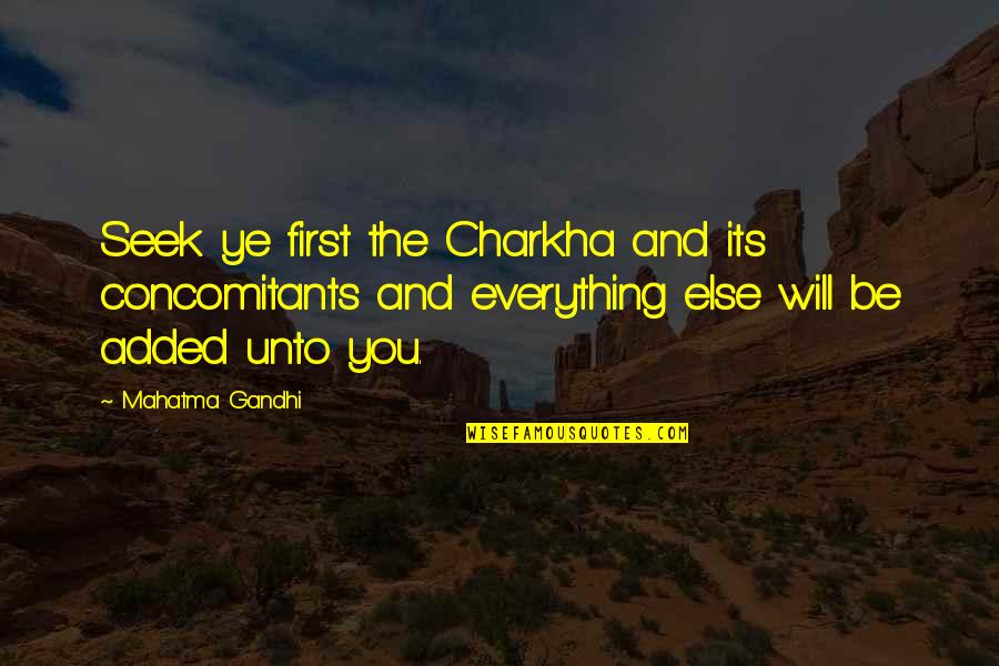 Charkha Quotes By Mahatma Gandhi: Seek ye first the Charkha and its concomitants