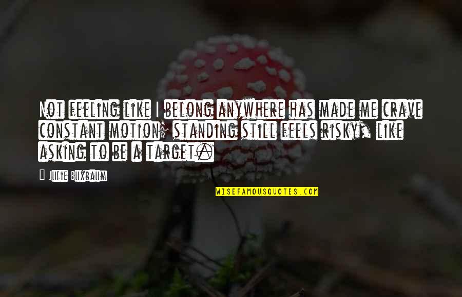 Charkha Wheel Quotes By Julie Buxbaum: Not feeling like I belong anywhere has made Charkha Wheel Quotes By Julie Buxbaum: Not feeling like I belong anywhere has made