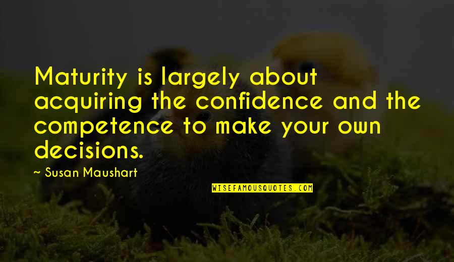 Charkov Chai 3 Quotes By Susan Maushart: Maturity is largely about acquiring the confidence and