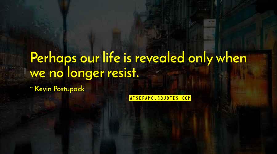 Charkow Foot Quotes By Kevin Postupack: Perhaps our life is revealed only when we Charkow Foot Quotes By Kevin Postupack: Perhaps our life is revealed only when we