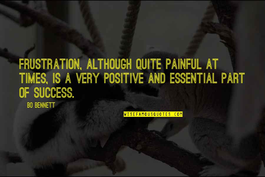 Charkviani Citatebi Quotes By Bo Bennett: Frustration, although quite painful at times, is a Charkviani Citatebi Quotes By Bo Bennett: Frustration, although quite painful at times, is a