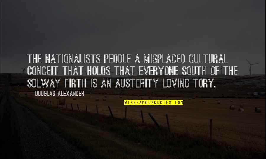 Charkviani Citatebi Quotes By Douglas Alexander: The Nationalists peddle a misplaced cultural conceit that