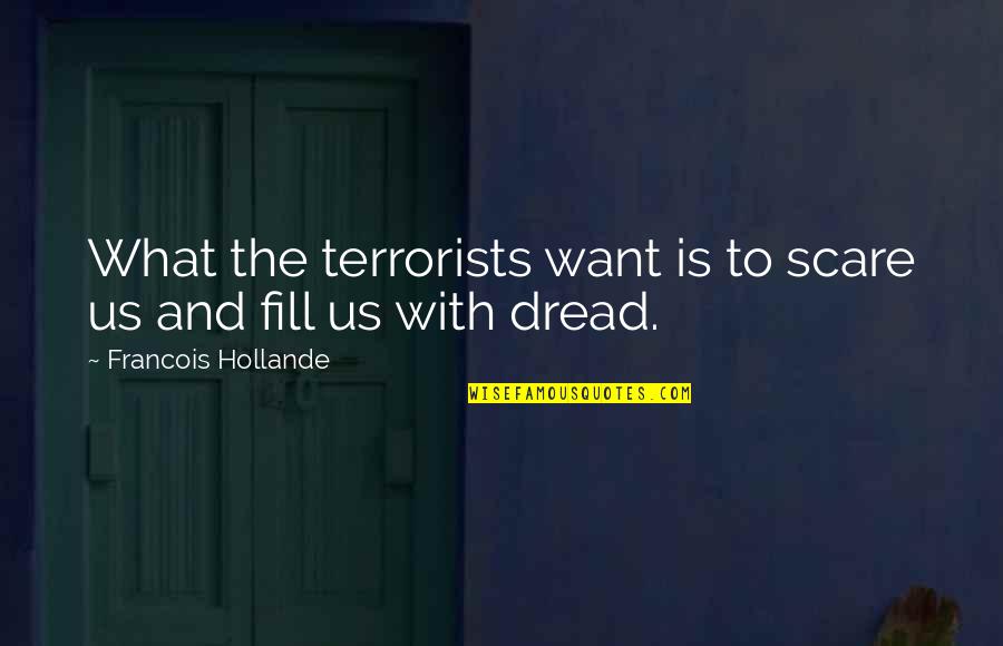 Charl Aznavour Quotes By Francois Hollande: What the terrorists want is to scare us