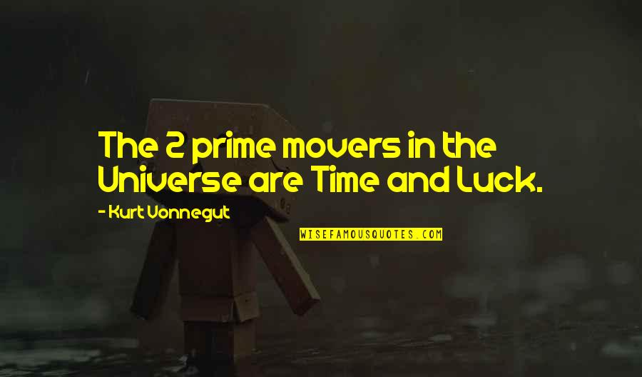 Charl Bodler Quotes By Kurt Vonnegut: The 2 prime movers in the Universe are