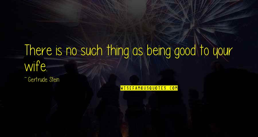 Charl Bukowski Quotes By Gertrude Stein: There is no such thing as being good