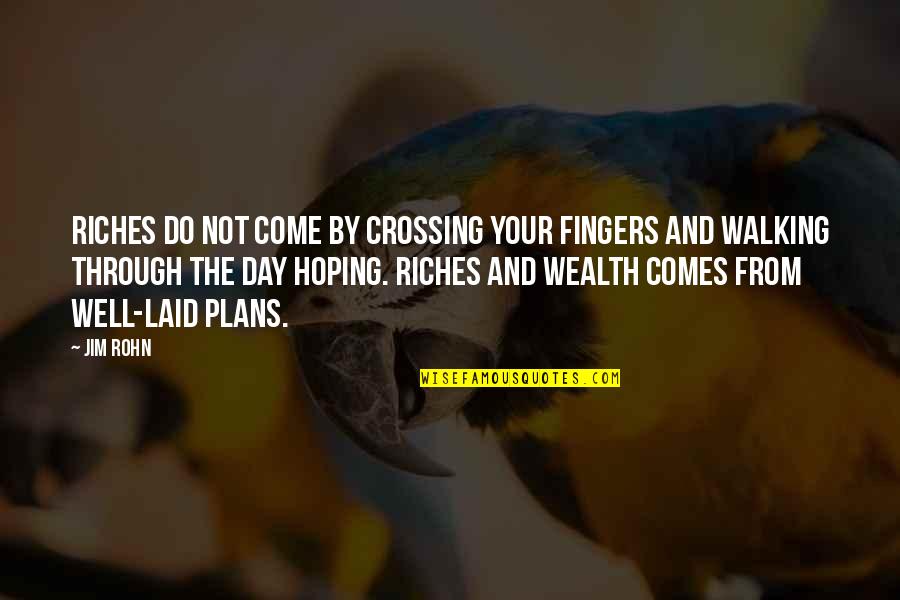 Charl De Gol Quotes By Jim Rohn: Riches do not come by crossing your fingers