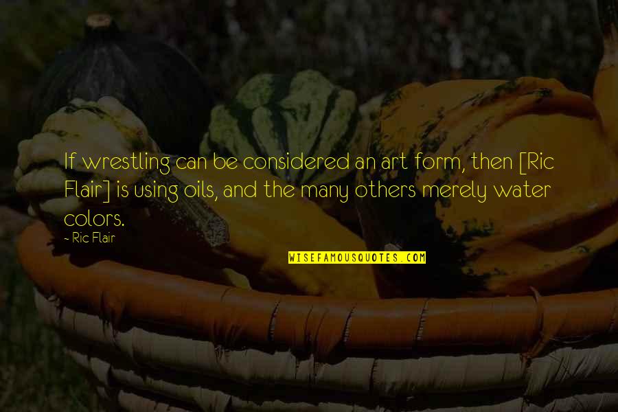 Charla Nash Quotes By Ric Flair: If wrestling can be considered an art form, Charla Nash Quotes By Ric Flair: If wrestling can be considered an art form,