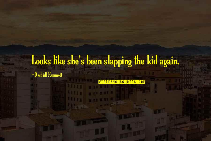 Charlamagne Tha God Quotes By Dashiell Hammett: Looks like she's been slapping the kid again. Charlamagne Tha God Quotes By Dashiell Hammett: Looks like she's been slapping the kid again.