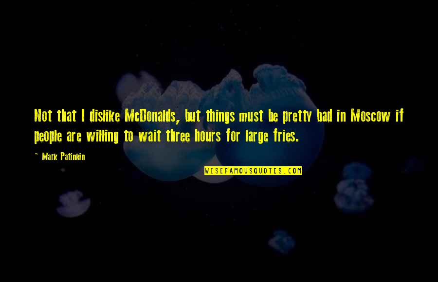 Charlamagne Tha God Quotes By Mark Patinkin: Not that I dislike McDonalds, but things must Charlamagne Tha God Quotes By Mark Patinkin: Not that I dislike McDonalds, but things must