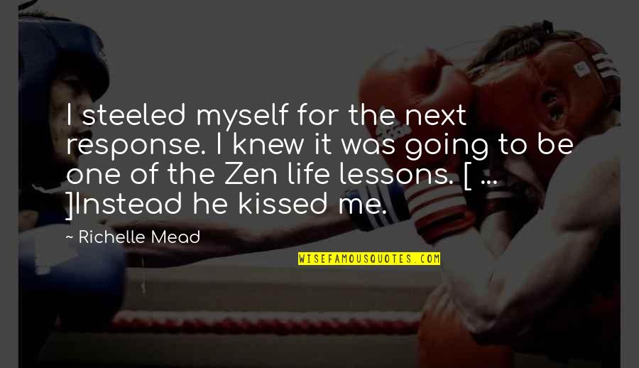 Charlamagne Tha God Quotes By Richelle Mead: I steeled myself for the next response. I Charlamagne Tha God Quotes By Richelle Mead: I steeled myself for the next response. I
