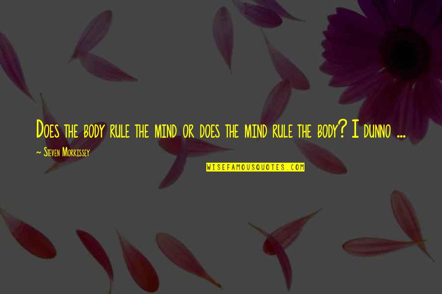 Charlamagne Tha God Quotes By Steven Morrissey: Does the body rule the mind or does Charlamagne Tha God Quotes By Steven Morrissey: Does the body rule the mind or does
