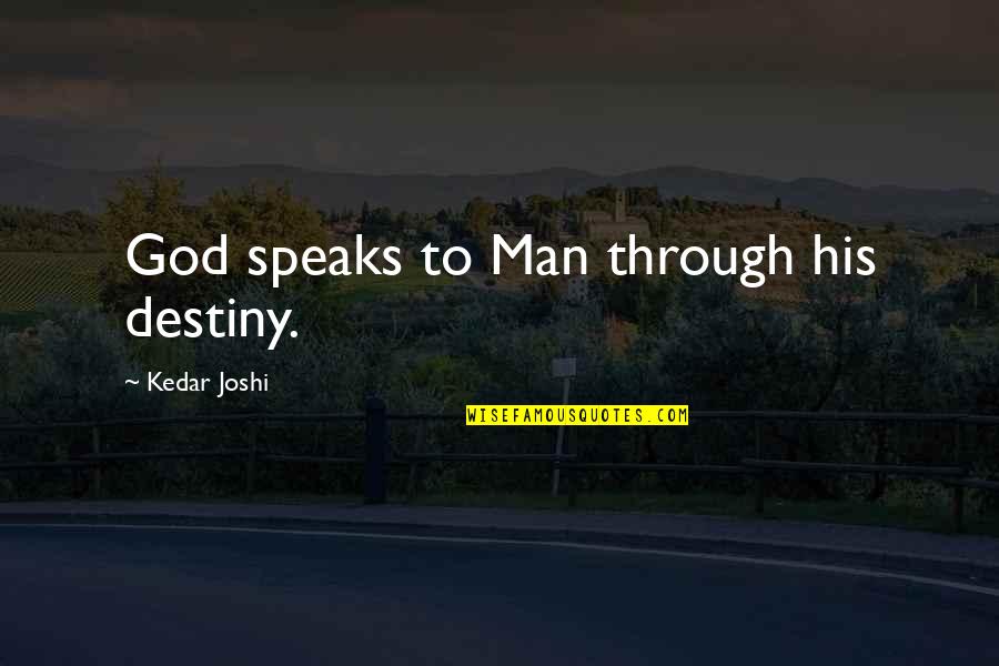 Charland Quotes By Kedar Joshi: God speaks to Man through his destiny. Charland Quotes By Kedar Joshi: God speaks to Man through his destiny.