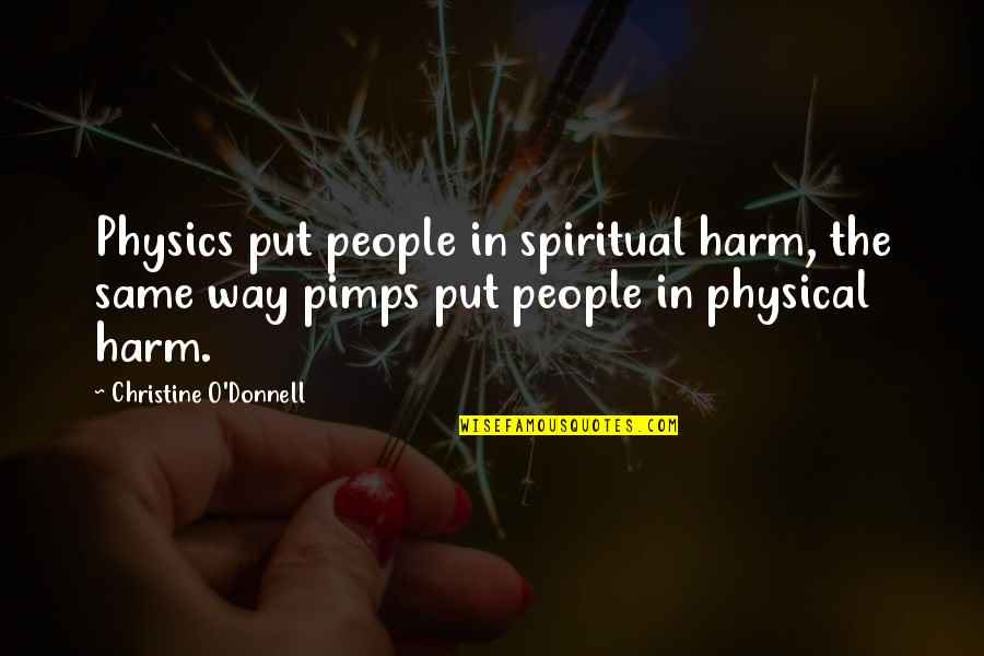 Charlane Brady Quotes By Christine O'Donnell: Physics put people in spiritual harm, the same Charlane Brady Quotes By Christine O'Donnell: Physics put people in spiritual harm, the same