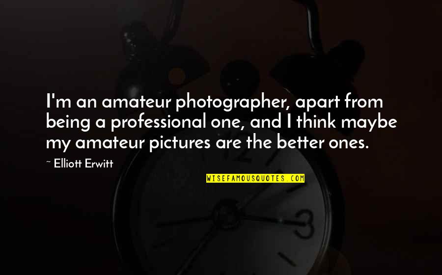 Charlatan Quotes By Elliott Erwitt: I'm an amateur photographer, apart from being a